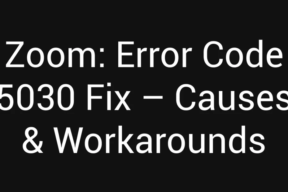 Zoom Error Code 5030 Fix Causes Workarounds