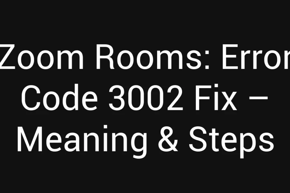 Zoom Rooms Error Code 3002 Fix Meaning Steps