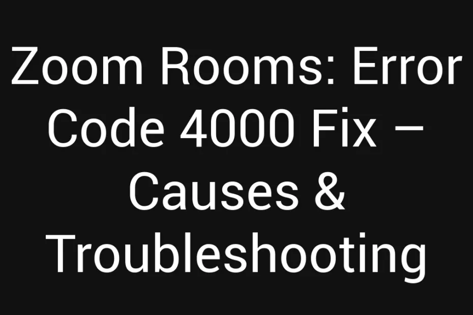 Zoom Rooms Error Code 4000 Fix Causes Troubleshooting