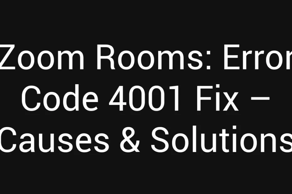 Zoom Rooms Error Code 4001 Fix Causes Solutions